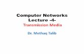 Computer Networks Lecture -4-12_14_50_AM.pdf · transmission media is twisted pair. • A twisted pair consists of two insulated copper wires, typically about 1 mm thick. The wires