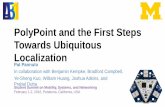 PolyPoint and the First Steps Towards Ubiquitous Localization · PolyPoint and the First Steps Towards Ubiquitous Localization Pat Pannuto In collaboration with Benjamin Kempke, Bradford