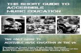 The Short Guide to Accessible Music Education · The Short Guide to Accessible Music Education (UK) ... music making and education, using a capacity building approach for sustainability.