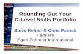 Rounding Out Your C-Level Skills Portfolio...Rounding Out Your C-Level Skills Portfolio Steve Kelner & Chris Patrick Partners Egon Zehnder International. ... a business unit or a corporate