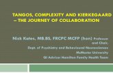 TANGOS, COMPLEXITY AND KIERKEGAARD THE JOURNEY …TANGOS, COMPLEXITY AND KIERKEGAARD – THE JOURNEY OF COLLABORATION Nick Kates, MB.BS, FRCPC MCFP (hon) Professor and Chair, Dept.