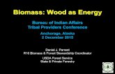 Biomass: Wood as Energy · Biomass: Wood as Energy Bureau of Indian Affairs Tribal Providers Conference Anchorage, Alaska 2 December 2015 . Daniel J. Parrent R10 Biomass & Forest