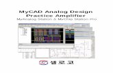 MyCAD Analog Design Practice Amplifier Design.pdfMyCAD의 MyChip Station Pro와 MyAnalog Station은 회로 설계, Netlist 추출, Layout 그리고 검증을 위한 Tool로써 최종