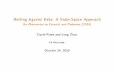 Betting Against Beta: A State-Space Approach · Betting Against Beta: A State-Space Approach An Alternative to Frazzini and Pederson (2014) David Puelz and Long Zhao UT McCombs October