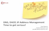 DNS, DHCP, IP Address Management Time to get serious! · DNS, DHCP, IP Address Management Time to get serious! Paul Roberts ... very complex technical dependencies and steered the