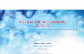 VIETNAM RETAIL BANKING IN 2016 - B&Company Incb-company.jp/wp-content/uploads/2017/02/04.-Banking...related to retail banking industry may not be included in here. •By using online