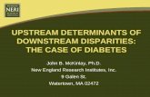 UPSTREAM DETERMINANTS OF DOWNSTREAM DISPARITIES: THE … · 2008-06-26 · UPSTREAM DETERMINANTS OF DOWNSTREAM DISPARITIES: THE CASE OF DIABETES John B. McKinlay, Ph.D. New England