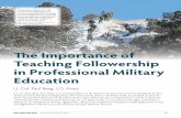 The Importance of Teaching Followership in Professional ......Oct 31, 2014  · MILITARY REVIEW Septemer-ctoer 65 The Importance of Teaching Followership in Professional Military Education