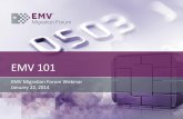 EMV 101...Cross-industry body focused on supporting the EMV implementation steps required for global and regional payment networks, issuers, processors, merchants, and consumers to