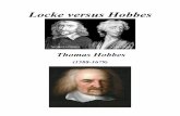 Locke versus Hobbes · 2012-01-17 · Locke versus Hobbes Thomas Hobbes (1588-1679) The Leviathan (1651) is the most complete expression of Hobbes's philosophy. It begins with a clearly