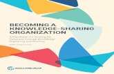 Becoming A Knowledge-Sharing Organization...promise of knowledge sharing. A special thank you goes to the seasoned knowledge and learning specialists who graciously agreed to review