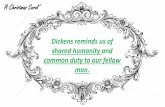 Dickens reminds us of shared humanity and common duty to ...fluencycontent2-schoolwebsite.netdna-ssl.com/FileCluster/DrapersAcademy/MainFolder/...‘A Christmas Carol’ •There is