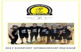 2017 KidSport Sponsorship Package · 2017-04-07 · Bronze Sponsor $1,500 Recognition as a BRONZE Sponsor on event related signage and promotions Signage at event station on event