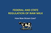 FEDERAL AND STATE REGULATION OF RAW MILK · pasteurization of milk in both interstate and intrastate commerce. public citizen v. heckler, 653 f. supp. 1229 (d.d.c. 1986) federal regulations