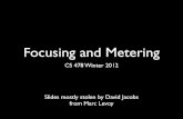 Focusing and Metering - Computer graphicsgraphics.stanford.edu/.../01252012_focus-metering.pdf · 2012-01-25 · Focusing and Metering CS 478 Winter 2012 Slides mostly stolen by David