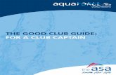 THE GOOD CLUB GUIDE: FOR A CLUB CAPTAIN · 2014-02-27 · Welcome! You have either been appointed as, or are considering a role as a Club Captain. How this resource will help you?