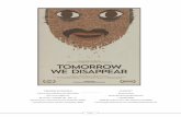 TOMORROW WE DISAPPEARconsider “Tomorrow We Disappear” as its funeral; not a Western-style funeral that laments the tragedy of loss, but an Indian funeral, which honors the uniqueness