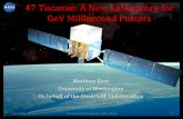 47 Tucanae: A New Laboratory for GeV Millisecond Pulsars · 2009-07-15 · 47 Tucanae: A New Laboratory for GeV Millisecond Pulsars. Globular Clusters: Overview ... – 4kpc from