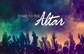 Come To The Altar - crossroadscreston.org · "Build an altar of acacia wood, three cubits high; it is to be square, five cubits long and five cubits wide. Make a horn at each of the
