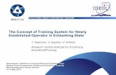 The Concept of Training System for Newly Established ... · The Concept of Training System for Newly Established Operator in Embarking State. Y. Seleznev, V. Aspidov, V. Artisiuk
