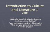 Introduction to Culture and Literature 1ieas.unideb.hu/admin/file_9223.pdf · haszon. Nem kell hozzáhazudni mindenféle mást.” (Hans Ulrich Gumbrecht, 2011) “A normal society