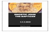 Gnostic John the Baptizer - Global Grey · 2019-03-13 · gnostic john the baptizer . selections from the mandÆan john-book . together with studies on john and christian origins,