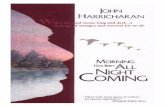 Morning Has Been All Night Coming...ix Morning Has Been All Night Coming J ohn Harricharan’s new book takes off where WhenYou Can Walk on Water, Take the Boat, leaves off. In a sense,