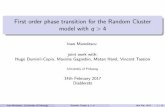 First order phase transition for the Random Cluster model ...First order phase transition for the Random Cluster model with q > 4 Ioan Manolescu joint work with: Hugo Duminil-Copin,