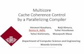 Multicore Cache Coherence Control by a …...Multicore Cache Coherence Control by a Parallelizing Compiler Hironori Kasahara, KeijiKimura, BomaA. Adhi, Yuhei Hosokawa Yohei Kishimoto,