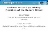 Business Technology Briefing: Realities of the Secure Cloud · Business Technology Briefing: Realities of the Secure Cloud Dean Coza Director, Product Management Security Vmware Gabe