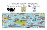 Transportation Programs Opportunities For The Future...Transportation Programs Opportunities For The Future. Transportation Programs Opportunities For The Future • Planning ... •