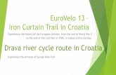 EuroVelo 13 – Drava route or Iron Curtain Trail in Croatia · 2019-11-12 · EuroVelo 13 – Iron Curtain Trail in Croatia Experience the history of the European division, from
