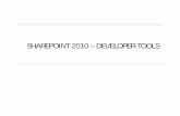 SHAREPOINT 2010 – DEVELOPER TOOLS · Before SharePoint Developer Tools 1. Visual Studio 2008 shipped with a toolset named Visual Studio Tools for Office (VSTO), which included two