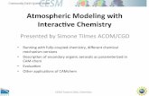 Atmospheric Modeling with Interac5ve Chemistry · Atmospheric Modeling with Interac5ve Chemistry Presented by Simone Tilmes ACOM/CGD • Running with fully-coupled chemistry, diﬀerent