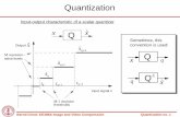 Quantization - Stanford University · 2012-01-26 · Bernd Girod: EE398A Image and Video Compression Quantization no. 4 Iterative Lloyd-Max quantizer design 1. Guess initial set of