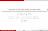 Lecture 6 Scalar and Vector Quantization - MAPLmapl.nctu.edu.tw/course/VC_2013/files/Lecture4-3.pdf · 2013-06-17 · Lecture 6 Scalar and Vector Quantization Wen-Hsiao Peng, Ph.D