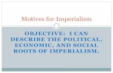 OBJECTIVE: I CAN DESCRIBE THE POLITICAL, ECONOMIC, AND SOCIAL ROOTS OF IMPERIALISM. · 2018-09-10 · Roots of Imperialism Beginning in the mid-19th century, nations such as Portugal,