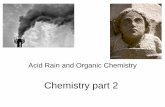 Acid Rain and Organic Chemistry - Linville · Chemistry part 2 Acid Rain and Organic Chemistry . Two main factors affect the amount of acid precipitation 1) The amount of NOx and