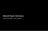 THE BLACK BOOK - BUILT WORKS The Black Book - Built Works2.pdf · THE BLACK BOOK - BUILT WORKS. Design, Listen, Interpret, Discuss, Make, Progressive Mitchell Taylor Workshop are