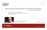 Measuring and Using Speech Production Informationttic.uchicago.edu/~klivescu/SPASR2013/slides/narayanan.pdfSpeech RT-MRI 3d MRI Audio EMA Multimodal Phonetic Data Acquisition • dynamics