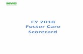 FY 2018 Foster Care ScorecardA Scorecard is issued for each foster care program. There are four types of foster care programs in New York City: • Family Foster Care, which is the