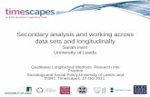 Secondary analysis and working across data sets and longitudinally … · 2014-04-04 · Secondary analysis and working across data sets and longitudinally Sarah Irwin University