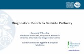 Diagnostics: Bench to Bedside Pathway · Diagnostics: Bench to Bedside Pathway Rosanna W Peeling Professor and Chair, Diagnostic Research Director, International Diagnostics Centre