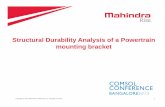 Structural Durability Analysis of a Powertrain mounting bracket · 2013-11-15 · Mahindra & Mahindra herein referred to as M&M, and its subsidiary companies provide a wide array