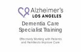 Dementia Care Specialist Training - Alzheimer's Los Angeles · 2019-08-16 · Dementia Care Specialist Training Effectively Working with Patients ... planning, and behaviors which