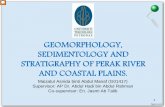 GEOMORPHOLOGY, SEDIMENTOLOGY AND STRATIGRAPHY OF …. Maizatul Asnida.pdf · 2011-10-20 · GEOMORPHOLOGY, SEDIMENTOLOGY AND STRATIGRAPHY OF PERAK RIVER AND COASTAL PLAINS. Maizatul