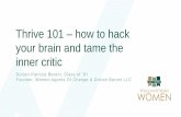 Thrive 101 how to hack your brain and tame the inner critic...Thrive 101 – how to hack your brain and tame the inner critic Dorian-Patrizia Baroni, Class of ’81 Founder, Women