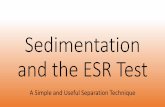 Sedimentation and the ESR Test - TeachEngineering · Sedimentation and the ESR Test A Simple and Useful Separation Technique. ... • Simple • Low-cost separation method • Does