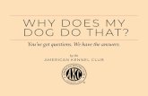 WHY DOES MY DOG DO THAT? - American Kennel …images.akc.org/pdf/ebook/Why_Does_My_Dog_Do_That.pdfWhy Does My Dog Do That? | 11 ©Yuri Arcurs/Thinkstock WHY DOES MY DOG LICK ME? As