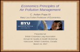 Economics Principles of Air Pollution Management - Pope... · Economics Principles of Air Pollution Management C. Arden Pope III Mary Lou Fulton Professor of Economics Presented at: